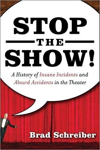 Stop the Show! A History of Insane Incidents and Absurd Accidents in the Theater - Epub + Converted pdf